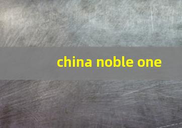 china noble one